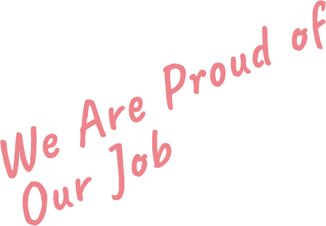 We Are Proud of Our Job